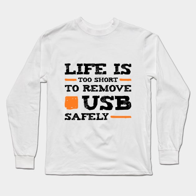 Life is too short to remove USB safely | Für Nerds Long Sleeve T-Shirt by teweshirt